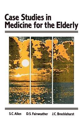 Case Studes in Medicine for the Elderly - S.C. Allen,D.S. Fairweather,J.C Brocklehurst - cover