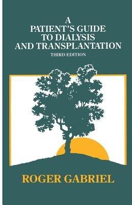 A Patient’s Guide to Dialysis and Transplantation - J.R.T Gabriel - cover