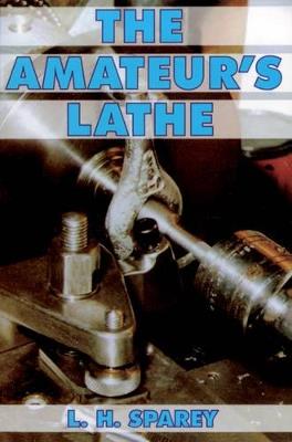 The Amateur's Lathe - Lawrence H. Sparey - cover
