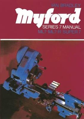 Myford Series 7 Manual: ML7, ML7-R, Super 7 - Ian Bradley - cover