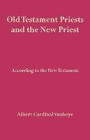 Old Testament Priests and the New Priest - Albert Vanhoye - cover