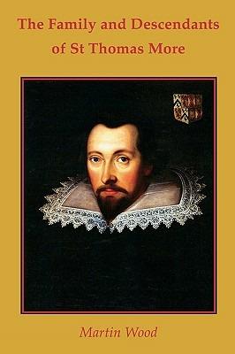 The Family and Descendants of St Thomas More - Martin Wood - cover