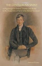 The Gentleman Saint: A Pilgrimage to Oxford, Dublin & Rome in the Footprints of St John Henry Newman