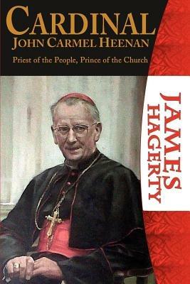 Cardinal John Carmel Heenan: Priest of the People, Prince of the Church - James Hagerty - cover