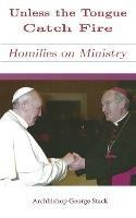 Unless the Tongue Catch Fire: Homilies on Ministry - George Stack - cover