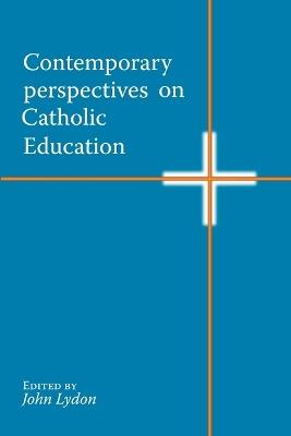 Contemporary Perspectives on Catholic Education - John Lydon - cover