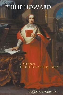 Philip Howard: Cardinal Protector of England - Geoffrey Anstruther - cover