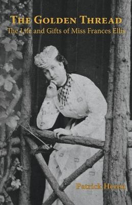 A Golden Thread: The Life and Gifts of Miss Frances Ellis - Patrick Heren - cover