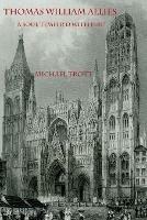 Thomas William Allies: 'A Soul Temper'd with Fire' - Michael Trott - cover