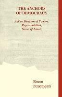 Libro in inglese The Anchors of Democracy. A New Division of Powers, Representation, Sense of Limits  - Rocco Pezzimenti