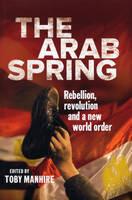 Ebook in inglese The Arab Spring: Rebellion, revolution and a new world order Manhire Toby, 