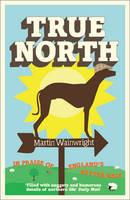 Ebook in inglese True North: In praise of England's better half Wainwright, Martin