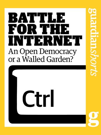 Battle for the Internet: An Open Democracy or a Walled Garden?