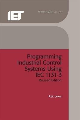 Programming Industrial Control Systems Using IEC 1131-3 - R. W. Lewis - cover