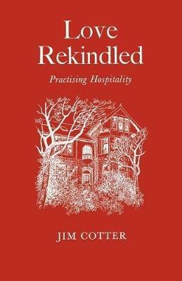 Love Rekindled: Practising Hospitality - Jim Cotter - cover