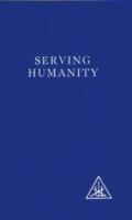 Serving Humanity: Compiled from the Writings of Alice A.Bailey and the Tibetan Master Djwhal Khul - Alice A. Bailey,Djwhal Khul - cover