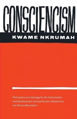 Consciencism: Philosophy and Ideology for De-Colonization - Kwame Nkrumah - cover