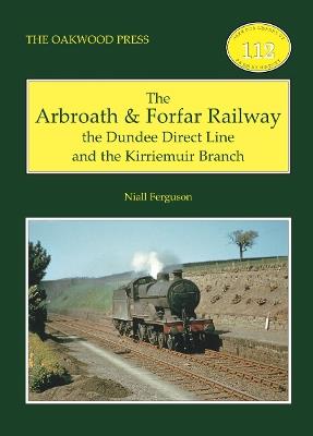 The Arbroath and Forfar Railway: The Dundee Direct Line and the Kirriemuir Branch - Niall Ferguson - cover