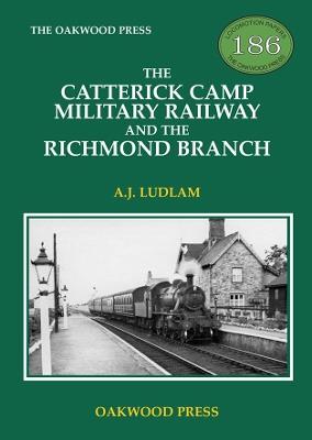 The Catterick Camp Military Railway and the Richmond Branch - A J Ludlam - cover