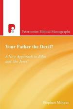 Your Father the Devil?: A New Approach to John and the Jews