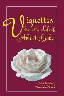 Vignettes from the Life of Abdul-Baha - Annamarie Honnold - cover
