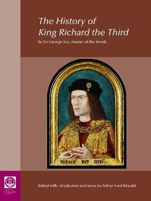 The History of King Richard the Third: by Sir George Buc, Master of the Revels - Arthur Kincaid - cover