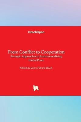 From Conflict to Cooperation - Strategic Approaches to Instrumentalizing Global Peace: Strategic Approaches to Instrumentalizing Global Peace - cover