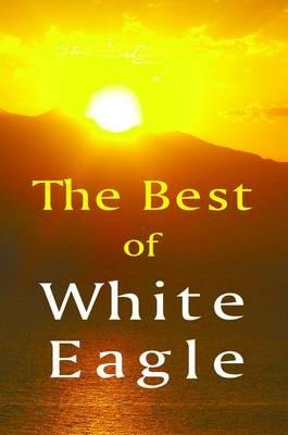 The Best of White Eagle: The Essential Spiritual Teacher - White Eagle - cover