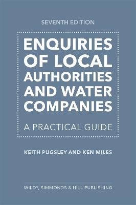 Enquiries of Local Authorities and Water Companies: A Practical Guide - Keith Pugsley,Ken Miles - cover