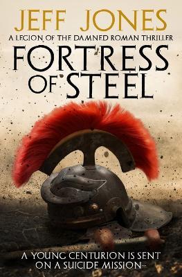 Fortress of Steel: A young centurion is sent on a suicide mission... - Jeff Jones - cover