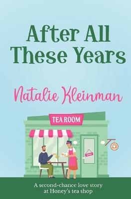 After All These Years: A second chance love story at Honey's tea shop - Natalie Kleinman - cover