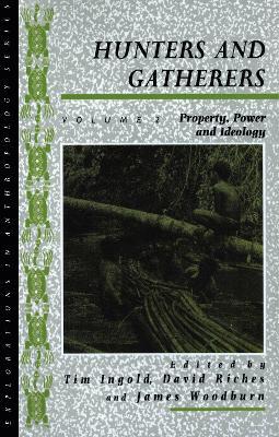 Hunters and Gatherers (Vol II): Vol II: Property, Power and Ideology - cover