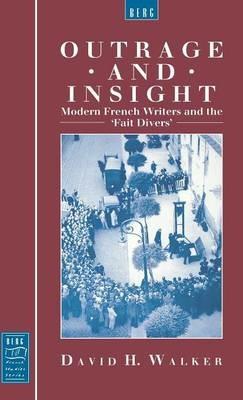 Outrage and Insight: Modern French Writers and the 'Fait Divers' - David Walker - cover
