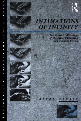 Intimations of Infinity: The Cultural Meanings of the Iqwaye Counting and Number Systems - Jadran Mimica - cover