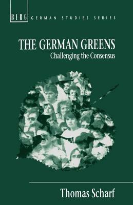 The German Greens: Challenging the Consensus - Thomas Scharf - cover