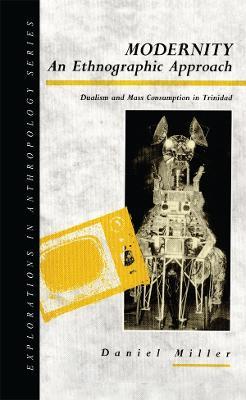 Modernity - An Ethnographic Approach: Dualism and Mass Consumption in Trinidad - Daniel Miller - cover