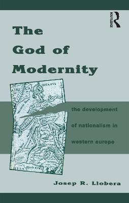 The God of Modernity: The Development of Nationalism in Western Europe - Josep R. Llobera - cover