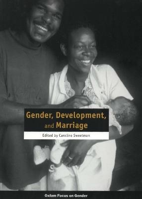 Gender, Development, and Marriage - Caroline Sweetman - cover
