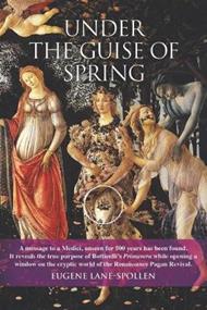 Under the Guise of Spring: A mesage to a Medici, unseen for 500 years has been found. It reveals the true purpose of Botticelli's Primavera, while opening a window on the cryptic world of the Renaissance Pagan Revival