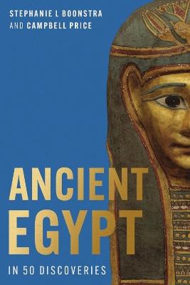 Ancient Egypt in 50 Discoveries: Highlights from the first century of the Egypt Exploration Society - cover