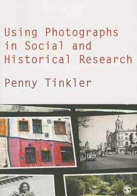 Using Photographs in Social and Historical Research - Penny Tinkler - cover