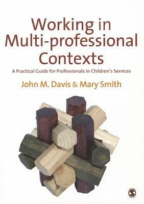 Working in Multi-professional Contexts: A Practical Guide for Professionals in Children's Services - John Emmeus Davis,Mary Ellen Smith - cover