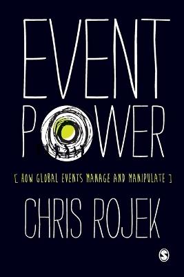 Event Power: How Global Events Manage and Manipulate - Chris Rojek - cover