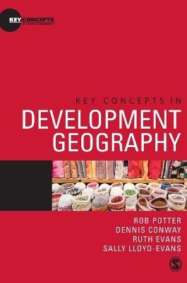 Key Concepts in Development Geography - Rob Potter,Dennis Conway,Ruth Evans - cover