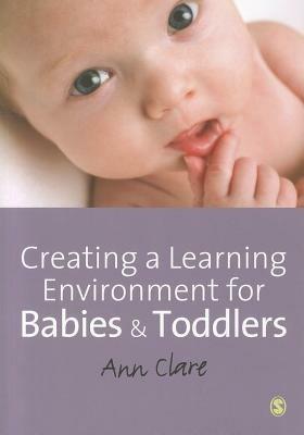 Creating a Learning Environment for Babies and Toddlers - Ann Clare - cover