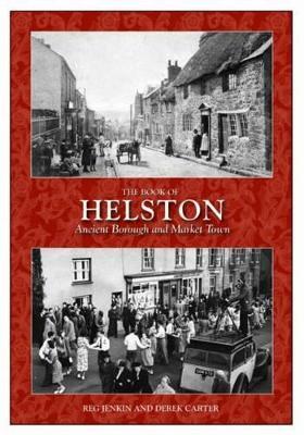 The Book of Helston: Ancient Borough & Market Town - Reg Jenkin,Derek Carter - cover