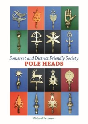 Somerset and District Friendly Society Pole Heads - Michael Ferguson - cover
