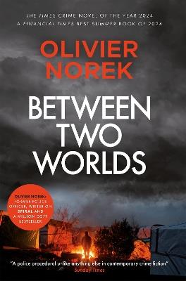 Between Two Worlds: THE TIMES Best Crime Novel of the Year 2024 - Olivier Norek - cover