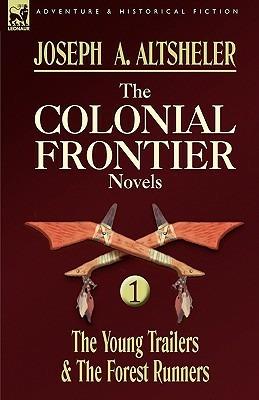 The Colonial Frontier Novels: 1-The Young Trailers & the Forest Runners - Joseph a Altsheler - cover