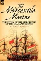 The Mercantile Marine: The Story of the Merchants of the Seas and Oceans - E Keble Chatterton - cover